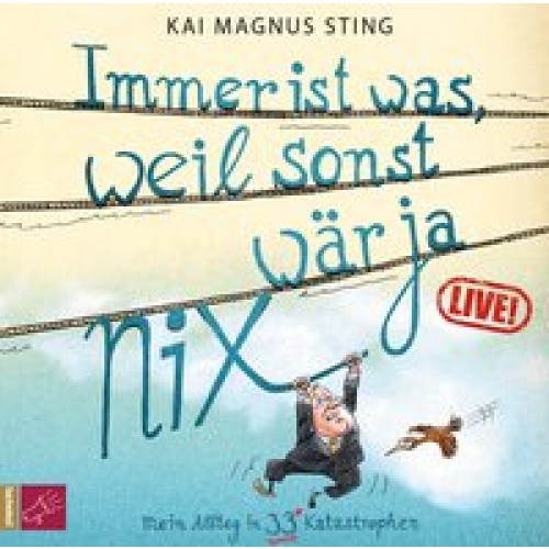 Immer ist was, weil sonst wär ja nix!: Mein Alltag in 33 Katastrophen [Audio CD] [2014] Sting, Kai M