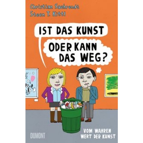 Ist das Kunst oder kann das weg?: Vom wahren Wert der Kunst [Gebundene Ausgabe] [2016] Saehrendt, Christian, Kittl, Steen T.