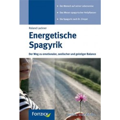 Energetische Spagyrik: Der Wegzu emotionaler, seelischer un