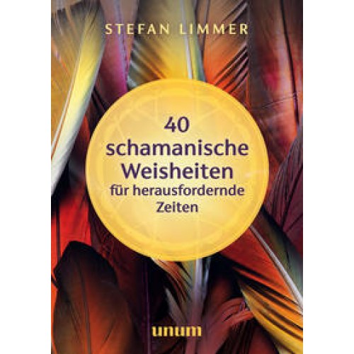 40 schamanische Weisheiten für herausfordernde Zeiten