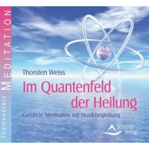 Im Quantenfeld der Heilung - Geführte Meditationen mit Musik