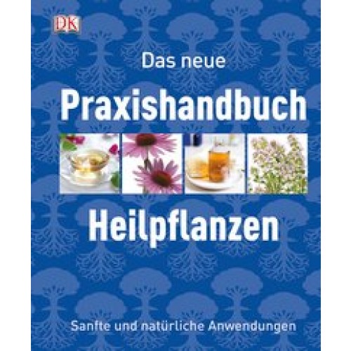 Das neue Praxishandbuch Heilpflanzen