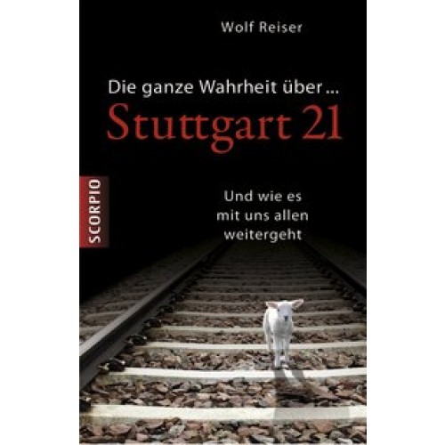 Die ganze Wahrheit über Stuttgart 21