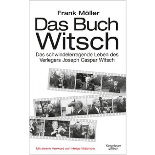 Das Buch Witsch: Das schwindelerregende Leben des Verlegers Joseph Caspar Witsch. Eine Biografie [Ge