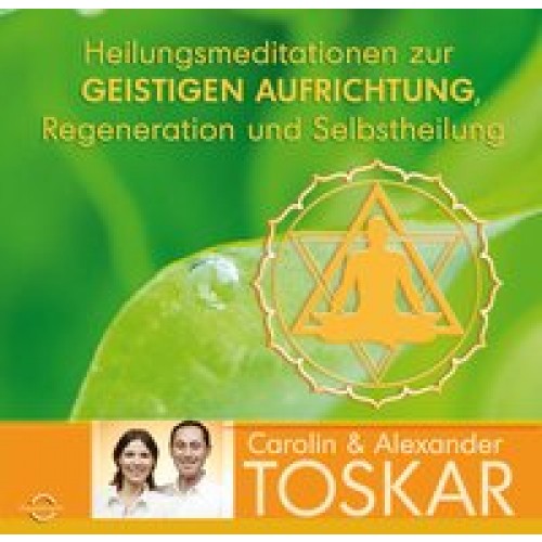 Heilungsmeditationen zur Geistigen Aufrichtung, Regeneration und Selbstheilung