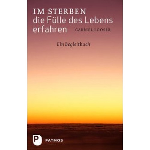 Im Sterben die Fülle des Lebens erfahren