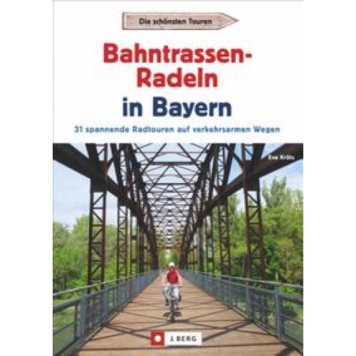 Radtouren Bayern: Die schönsten Touren – Bahntrassen-Radeln in Bayern. Ein Radführer zu Bayerns verkehrsarmen Bahntrassenradwegen und Rail Trails mit GPS-Tracks. Ideal zum Radeln mit Kindern geeignet