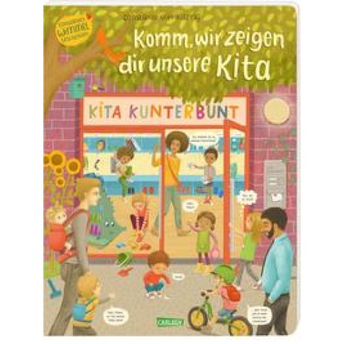 Komm, wir zeigen dir unsere Kita (Constanze von Kitzings Wimmelgeschichten 1)