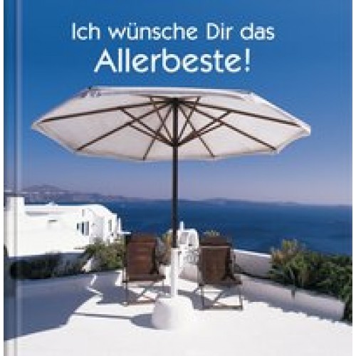 Ich wünsche Dir das Allerbeste!