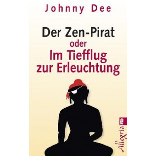 Der Zen-Pirat oder Im Tiefflug zur Erleuchtung