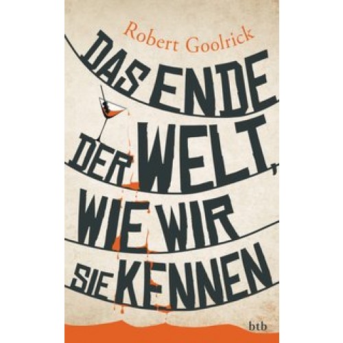 Das Ende der Welt, wie wir sie kennen [Gebundene Ausgabe] [2013] Goolrick, Robert, Ruben Becker, Mar