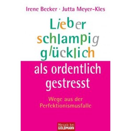 Lieber schlampig glücklich als ordentlich gestresst