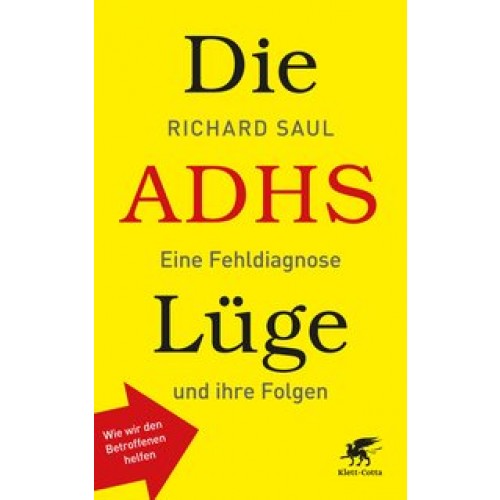 Die ADHS-Lüge: Eine Fehldiagnose und ihre Folgen - Wie wir den Betroffenen helfen [Gebundene Ausgabe