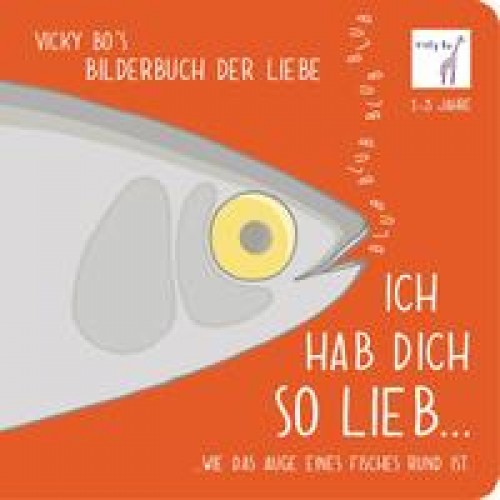 Ich hab Dich so lieb... ...wie das Auge eines Fisches rund ist. Bilderbuch Liebe