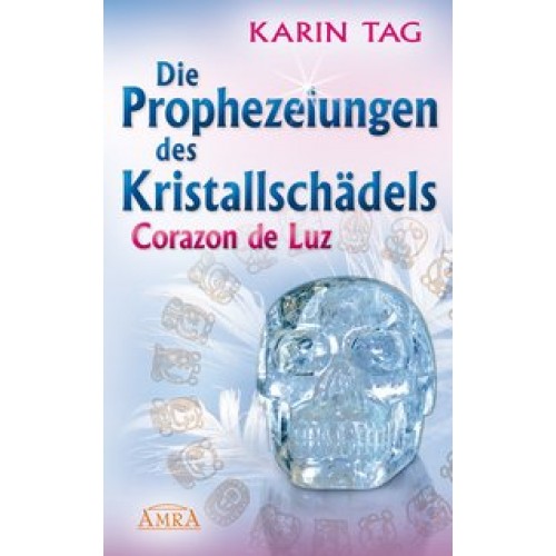 Die Prophezeiungen des Kristallschädels Corazon de Luz. Ein Licht berührt die Erde