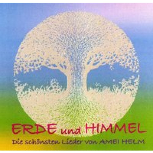 Erde und Himmel - Die schönsten Lieder von Amei Helm