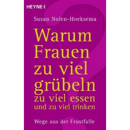 Warum Frauen zu viel grübeln, zu viel essen und zu viel trinken