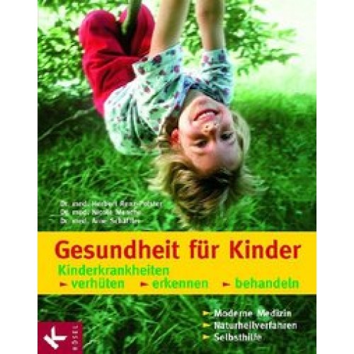 Gesundheit für Kinder: Kinderkrankheiten verhüten, erkennen, behandeln