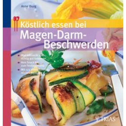 Köstlich essen bei Magen-Darm-Beschwerden