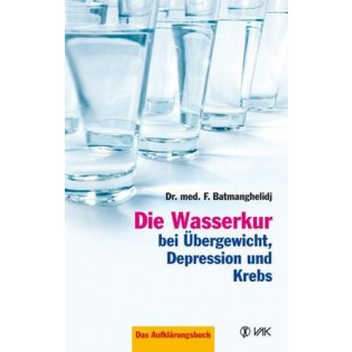 Die Wasserkur bei Übergewicht, Depression und Krebs