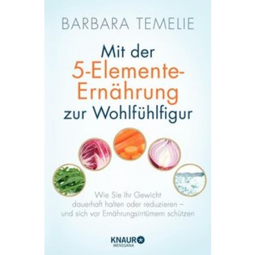 Mit der 5-Elemente-Ernährung zur Wohlfühlfigur