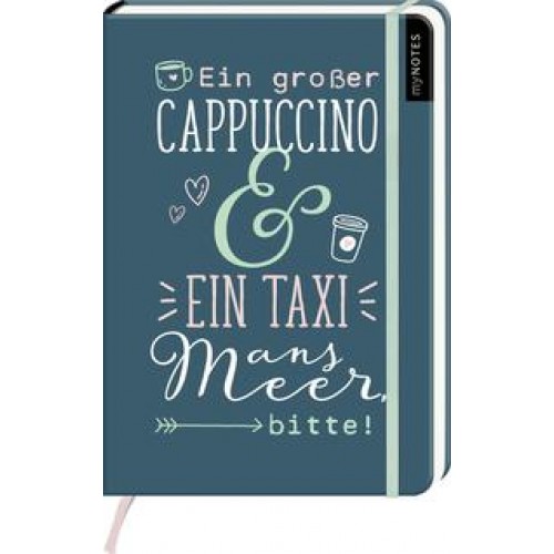 myNOTES Notizbuch A5: Ein großer Cappuccino und ein Taxi ans Meer, bitte!