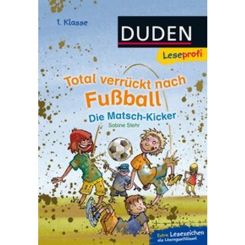 Leseprofi - Total verrückt nach Fußball. Die Matsch-Kicker, 1. Klasse (DUDEN Leseprofi 1. Klasse) [G