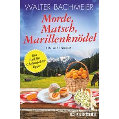 Morde, Matsch, Marillenknödel (Ein-Kommissar-Egger-Krimi 4)