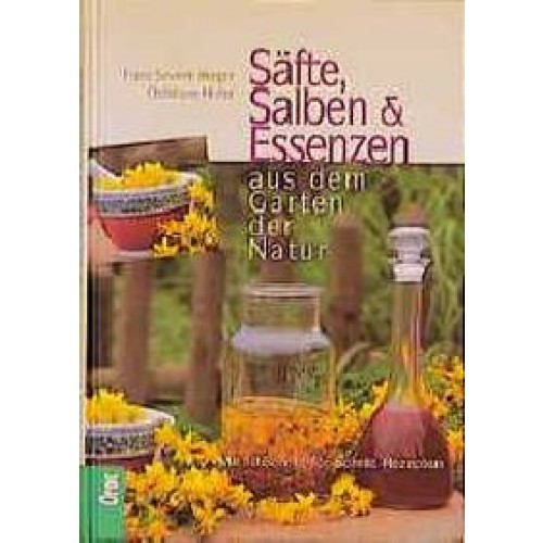 Säfte, Salben & Essenzen aus dem Garten der Natur