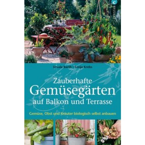 Zauberhafte Gemüsegärten auf Balkon und Terrasse