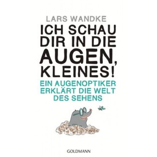 Ich schau dir in die Augen, Kleines!: Ein Augenoptiker erklärt die Welt des Sehens [Gebundene Ausgabe] [2014] Wandke, Lars