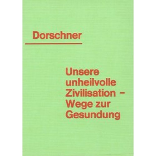 Unsere unheilvolle Zivilisation - Wege zur Gesundung