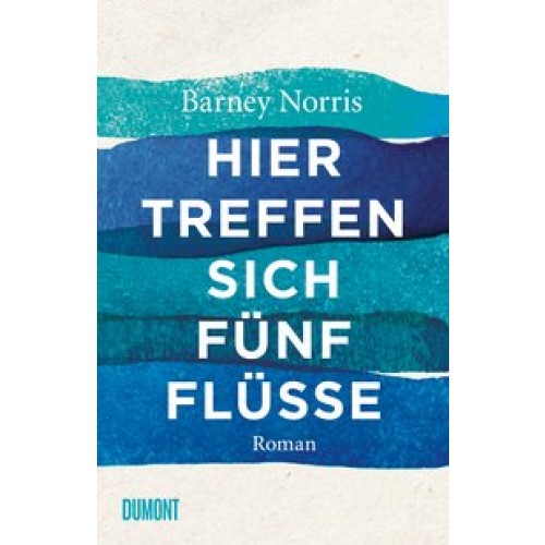 Hier treffen sich fünf Flüsse: Roman [Gebundene Ausgabe] [2017] Norris, Barney, Maass, Johann Christ