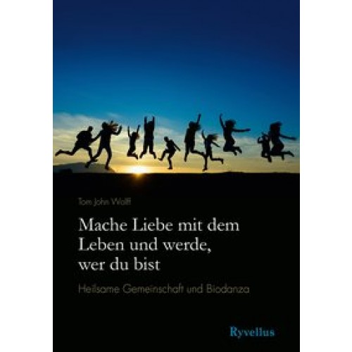 Mache Liebe mit dem Leben und werde, wer du bist