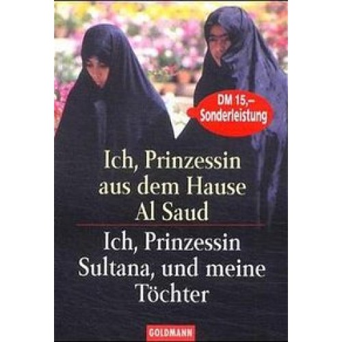 Ich Prinzessin aus dem Hause Al Saud /Ich, Prinzessin Sultana, und meine Töchter