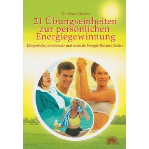 21 Übungseinheiten zur persönlichen Energiegewinnung