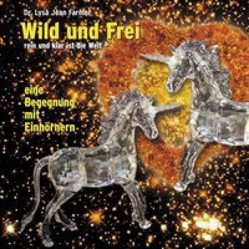 Wild und frei, rein und klar ist die Welt - eine Begegnung mit Einhörner