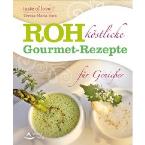 Rohköstliche Gourmet-Rezepte für Genießer