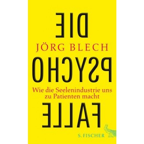 Die Psychofalle: Wie die Seelenindustrie uns zu Patienten macht [Gebundene Ausgabe] [2014] Blech, Jö