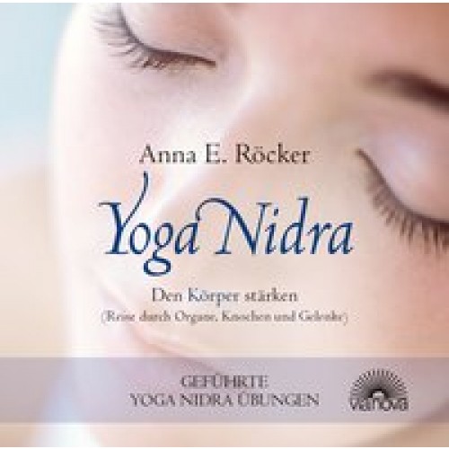 Yoga Nidra - Den Körper stärken - Reise durch Organe, Knochen und Gelenke - Geführte Yoga Nidra-Übungen