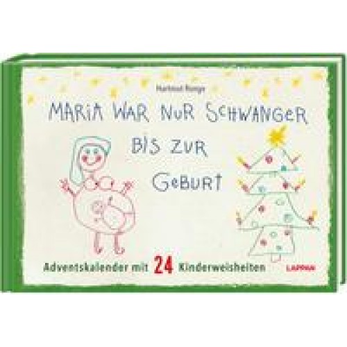 Maria war nur schwanger bis zur Geburt – Adventskalender mit 24 Kinderweisheiten