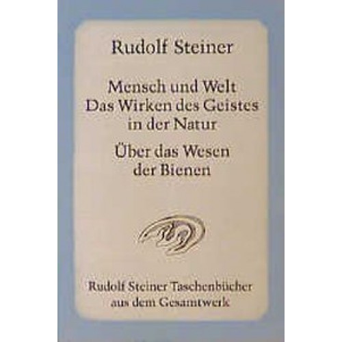 Mensch und Welt. Das Wirken des Geistes in der Natur - Über das Wesen der Bienen