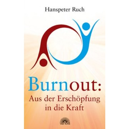 Burnout: Aus der Erschöpfung in die Kraft