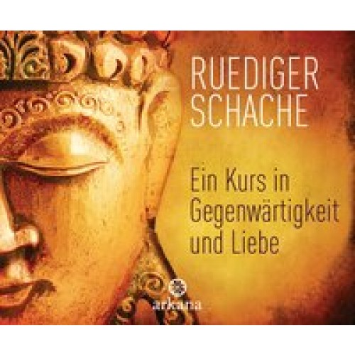 Ein Kurs in Gegenwärtigkeit und Liebe