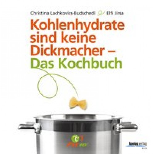 Kohlenhydrate sind keine Dickmacher – Das Kochbuch