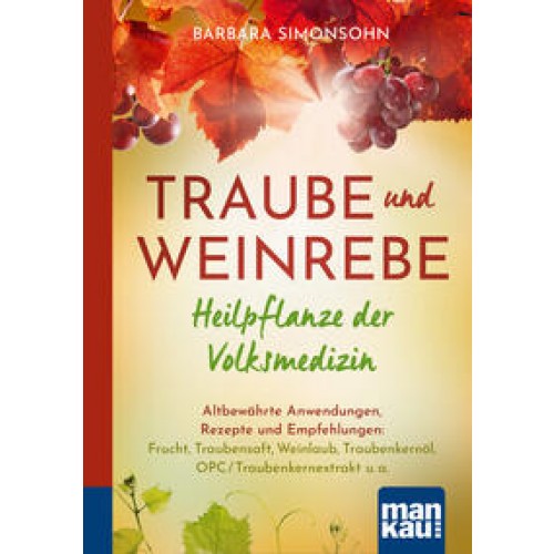 Traube und Weinrebe - Heilpflanze der Volksmedizin. Kompakt-Ratgeber