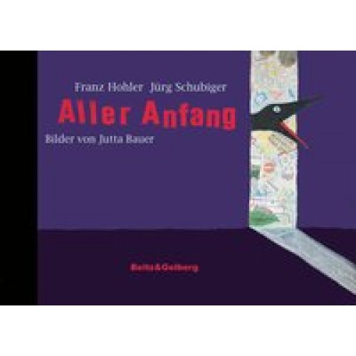 Aller Anfang: Geschichten. Mit farbigen Bildern von Jutta Bauer [Gebundene Ausgabe] [2013] Schubiger, Jürg, Hohler, Franz, Bauer, Jutta, Stober, Medi