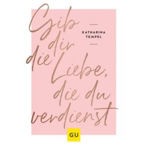 Gib dir die Liebe, die du verdienst