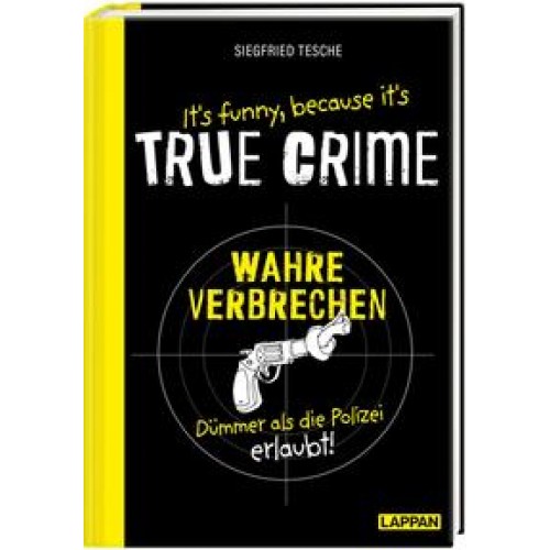 It's funny because it's TRUE CRIME – Wahre Verbrechen, dümmer als die Polizei erlaubt