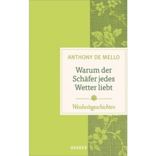 Warum der Schäfer jedes Wetter liebt: Weisheitsgeschichten [Gebundene Ausgabe] [2017] Mello, Anthony de, Schottelius, Ursula